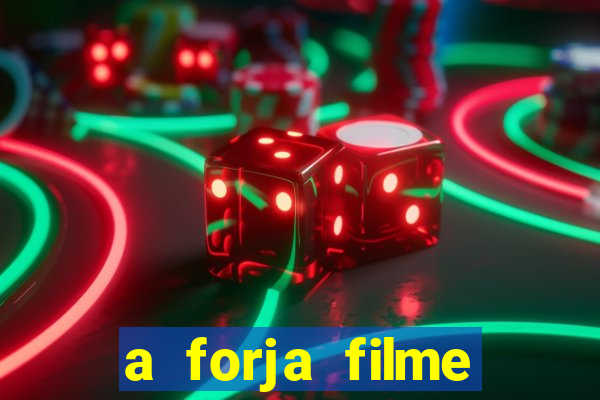 a forja filme completo dublado topflix